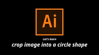 Easily Crop Image Into a Circle Shape Using Illustrator [upl. by Arehs639]