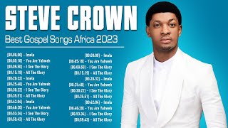 STEVE CROWN  South African Gospel Songs 2023  Greatest Steve Crown Gospel Music Playlist 2023 [upl. by How]