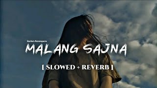 Malang Sajna  Slowed  Reverb  SachitParampara  Adil Shaikh Kumaar [upl. by Warford951]