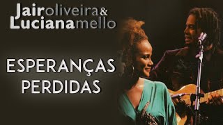 Jair Oliveira e Luciana Mello cantam Esperanças Perdidas DVD O Samba Me Cantou [upl. by Manfred]