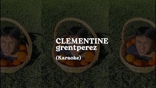 grentperez  Clementine Karaoke [upl. by Merton]