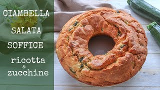 CIAMBELLA SALATA SOFFICE RICOTTA E ZUCCHINE Ricetta Facile [upl. by Ordnael]