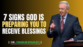 7 SIGNS GOD IS PREPARING YOU TO RECEIVE BLESSINGSDRCHARLES STANLEYBEST MOTIVATIONAL SPEECH [upl. by Magas]