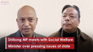 Shillong MP meets with Social Welfare Minister over pressing issues of state [upl. by Jere]