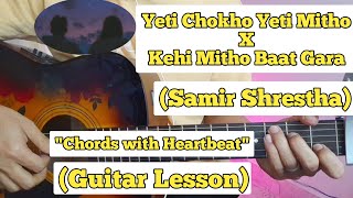 Yeti Chokho Yeti Mitho X Kehi Mitho Baat Gara  Samir Shrestha  Guitar Lesson  Easy Chords [upl. by Ennaoj913]