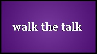 Walk the talk Meaning [upl. by Coumas585]