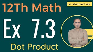 FSC Math Part 2 Chapter 7  Exercise 73 Vectors Dot product  12Th Class Math [upl. by Adnawyt]