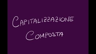 Capitalizzazione Composta [upl. by Nekcerb]