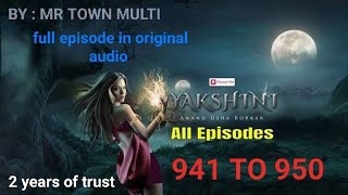 Yakshini Episode 941 To 950  Yakshini Episode 940 TO 950 [upl. by Raknahs435]