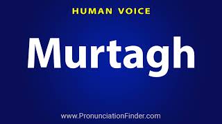 How To Pronounce Murtagh [upl. by Akinwahs504]