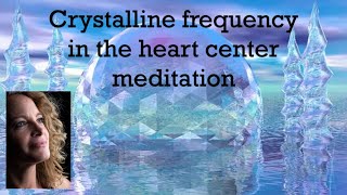 Crystalline frequency Meditation  restructure your heart center amp feel the ascension of 5D within [upl. by Leuams]