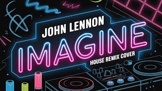 🎵 John Lennon  Imagine House Remix Cover by CoverMix Music Lab [upl. by Eelyrehc]