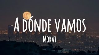 MORAT  A DÓNDE VAMOS Letra ♥️ [upl. by Ariay]