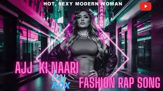 Ajj Ki naari Fashion Fashion Song By rox [upl. by Ruel]