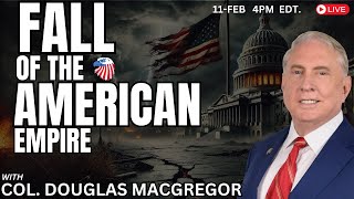 COL Douglas Macgregor  Fall of the American Empire [upl. by Lynea]