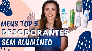 Meu TOP 5 Desodorantes SEM ALUMÍNIO que funcionam [upl. by Nerrat]