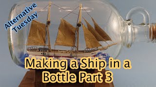 Making a Ship in a Bottle Part 3 [upl. by Laural65]