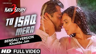 Tu Isaq Mera FULL VIDEO Song Bengali Version  Hate Story 3  Khushbu Jain [upl. by Jairia]