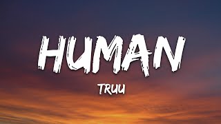 Truu  Human Lyrics 7clouds Release [upl. by Staford]