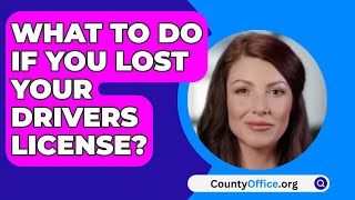 What To Do If You Lost Your Drivers License  CountyOfficeorg [upl. by Ahsena938]