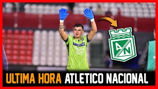 ✅OFICIAL ATLETICO NACIONAL ULTIMA HORA LLEGARIA NUEVO ARQUERO ¡SANTIAGO ROJAS [upl. by Derian39]