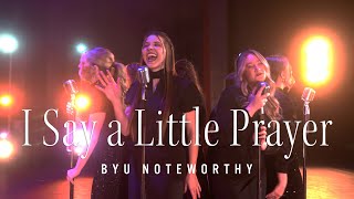 I Say a Little Prayer  BYU Noteworthy Dionne Warwick amp Aretha Franklin A Cappella Cover [upl. by Bev]