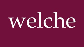 How to Pronounce welche which Correctly in German [upl. by Dloniger]