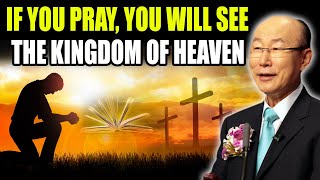 David Yonggi Cho Sermon 🙏 If You Pray You Will See The Kingdom Of Heaven 🔥 Daily Bible [upl. by Rodgiva]