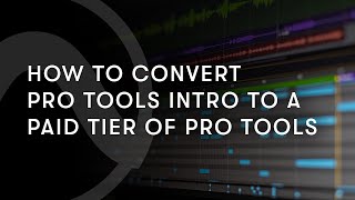 How to Convert Pro Tools Intro to a Paid Tier of Pro Tools [upl. by Studnia]