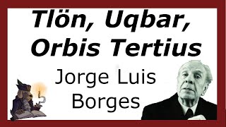 FICCIONES de BORGES TLÖN UQBAR ORBIS TERTIUS Resumen y Claves de lectura [upl. by Dwan]