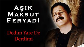 Aşık Maksut Koca Feryadi  Dedim Yare De Derdimi Official Audio [upl. by Nelak]