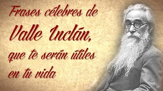 FRASES CÉLEBRES DE VALLE INCLÁN QUE TE SERÁN ÚTILES EN TU VIDA [upl. by Arundel115]