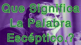 Que Significa La Palabra Escéptico [upl. by Halas]