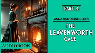 The Leavenworth Case  Part 4 AUDIOBOOK [upl. by Gothurd]