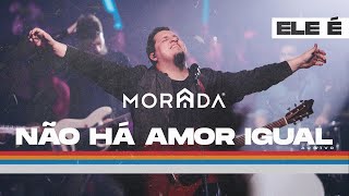 NÃO HÁ AMOR IGUAL  MORADA CLIPE OFICIAL [upl. by Kinata]