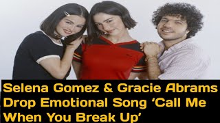 Selena Gomez amp Gracie Abrams Drop Emotional Song ‘Call Me When You Break Up’ – Watch the Video [upl. by Hurlbut]