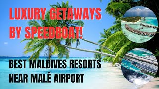 Best Maldives Resorts Near Malé Airport – Luxury Getaways By Speedboat [upl. by Lacim]