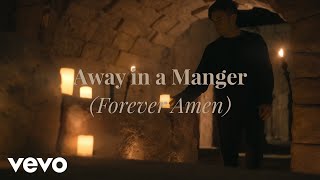 Phil Wickham  Away In A Manger Forever Amen Official Music Video [upl. by Roobbie]