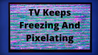 TV Keeps Freezing And Pixelating  EASY FIXES [upl. by Eneres463]