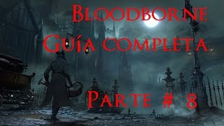 Bloodborne GUIA COMPLETA PARTE 8 Cáliz Pthumeru central completo [upl. by Fechter]