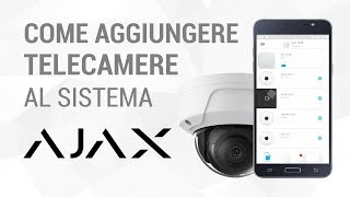 Come Aggiungere Telecamere al Sistema AJAX  Tutorial in Italiano [upl. by Goodkin]