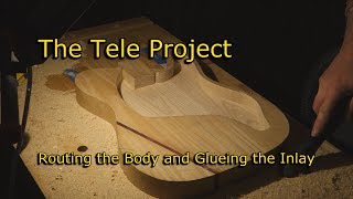 The Tele Project  Routing the Body amp Glueing the Inlay [upl. by Katey753]