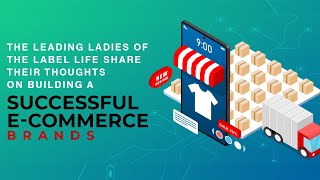 The Leading Ladies of The Label Life Share Their Thoughts on Building a Successful Ecommerce Brand [upl. by Aneez]