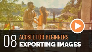 ACDSee for Beginners  08  Exporting Your Images [upl. by Anirak]