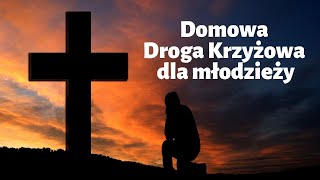 Domowa Droga Krzyżowa dla młodzieży AUDIO [upl. by Albertine]