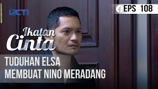 IKATAN CINTA  Tuduhan Elsa Membuat Nino Meradang [upl. by Claiborne925]