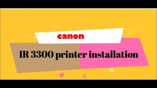 Canon IR3300 printer installation for Windows 10 [upl. by Usanis]