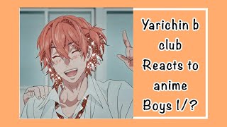 Yarichin b club reacts to anime boys 1LittleBobaLuv [upl. by Ikkela]