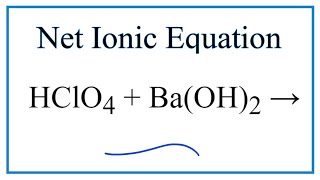 How to Write the Net Ionic Equation for HClO4  BaOH2  BaClO42  H2O [upl. by Kciv]