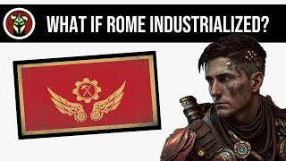 What If Rome Industrialized  Alternate History [upl. by Kenaz]